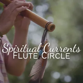 Spiritual Currents Flute Circle [Deposit] - Friday, April 5 6pm-7:30pm